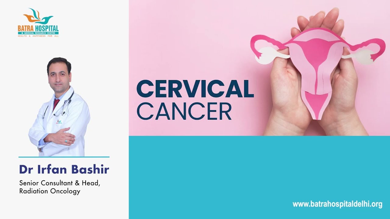 Know more about Cervical Cancer - Dr. Irfan Bashir | Sr. Consultant Radiotherapy | Batra Hospital